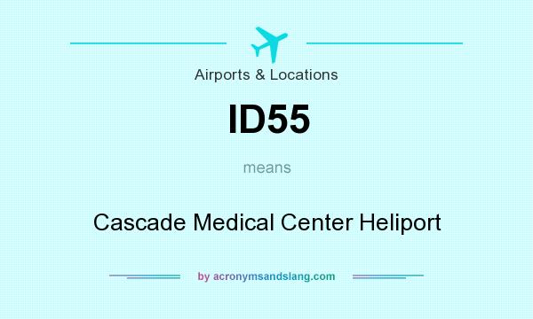 What does ID55 mean? It stands for Cascade Medical Center Heliport