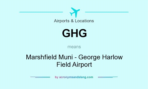 What does GHG mean? It stands for Marshfield Muni - George Harlow Field Airport