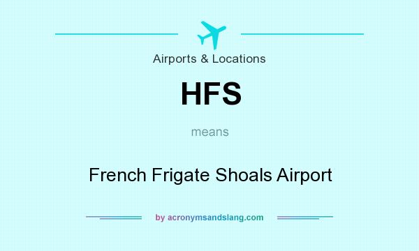 What does HFS mean? It stands for French Frigate Shoals Airport