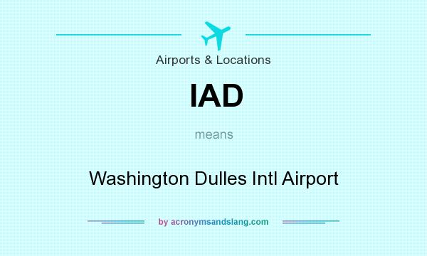 What does IAD mean? It stands for Washington Dulles Intl Airport