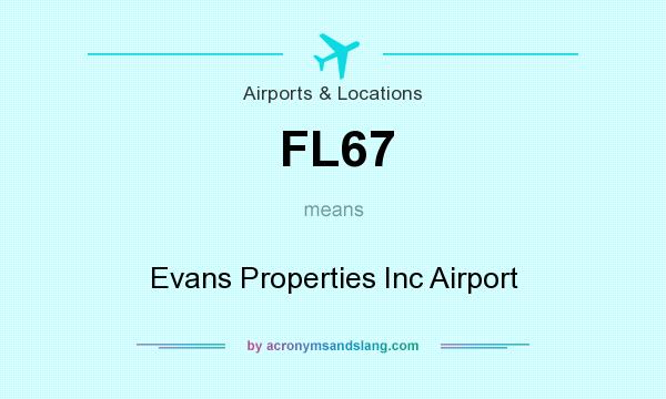 What does FL67 mean? It stands for Evans Properties Inc Airport