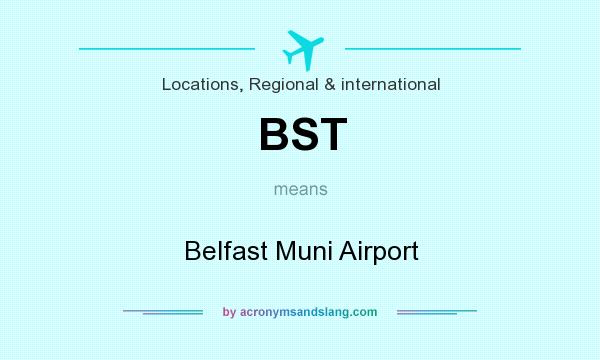 What does BST mean? It stands for Belfast Muni Airport