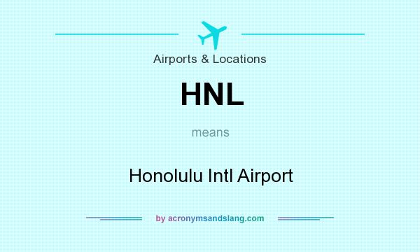 What does HNL mean? It stands for Honolulu Intl Airport