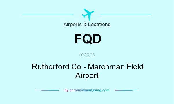 What does FQD mean? It stands for Rutherford Co - Marchman Field Airport