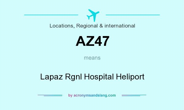 What does AZ47 mean? It stands for Lapaz Rgnl Hospital Heliport
