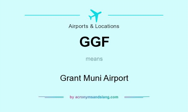 What does GGF mean? It stands for Grant Muni Airport