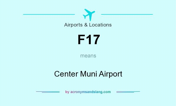What does F17 mean? It stands for Center Muni Airport
