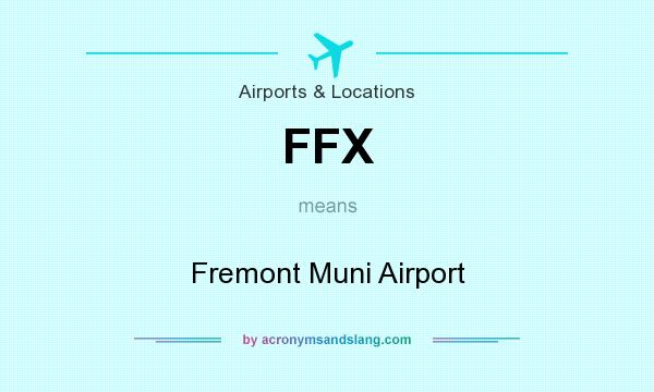 What does FFX mean? It stands for Fremont Muni Airport