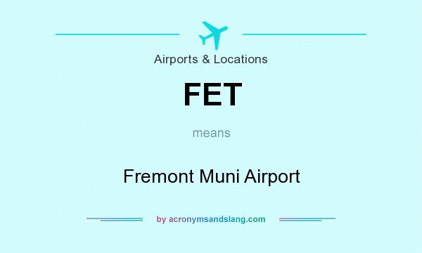 What does FET mean? It stands for Fremont Muni Airport