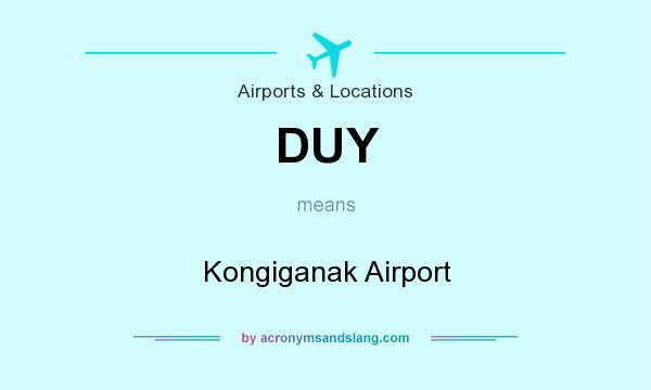 What does DUY mean? It stands for Kongiganak Airport