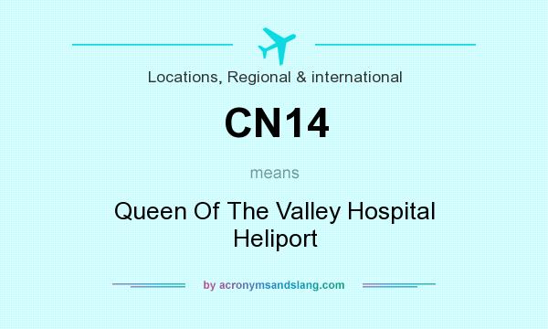 What does CN14 mean? It stands for Queen Of The Valley Hospital Heliport