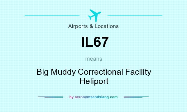 What does IL67 mean? It stands for Big Muddy Correctional Facility Heliport