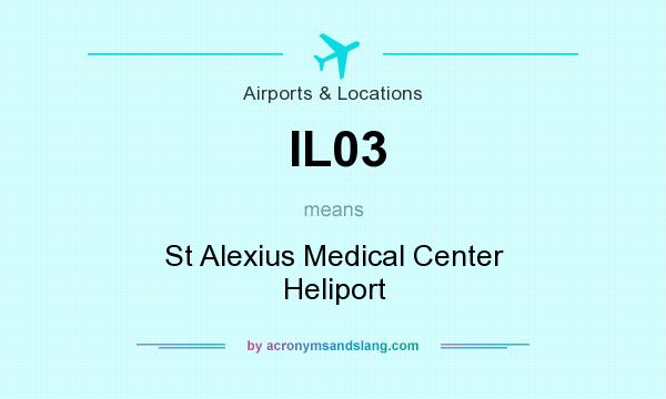 What does IL03 mean? It stands for St Alexius Medical Center Heliport