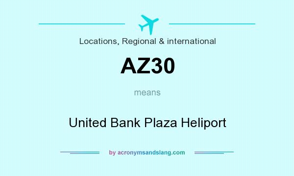 What does AZ30 mean? It stands for United Bank Plaza Heliport