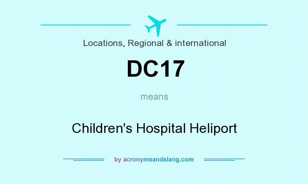 What does DC17 mean? It stands for Children`s Hospital Heliport