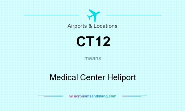 What does CT12 mean? It stands for Medical Center Heliport