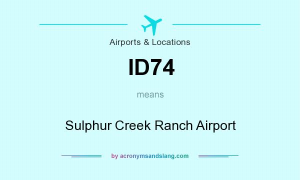 What does ID74 mean? It stands for Sulphur Creek Ranch Airport