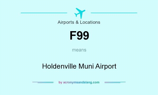 What does F99 mean? It stands for Holdenville Muni Airport