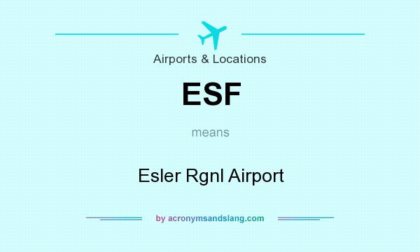 What does ESF mean? It stands for Esler Rgnl Airport