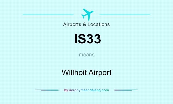 What does IS33 mean? It stands for Willhoit Airport
