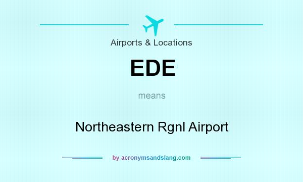 What does EDE mean? It stands for Northeastern Rgnl Airport