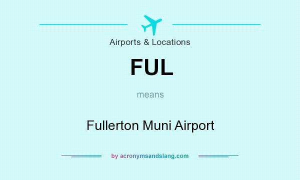 What does FUL mean? It stands for Fullerton Muni Airport