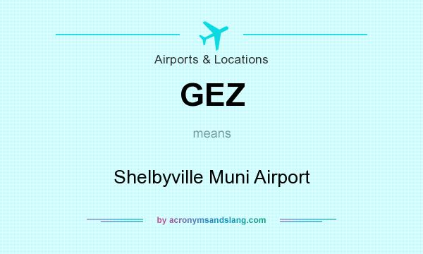 What does GEZ mean? It stands for Shelbyville Muni Airport