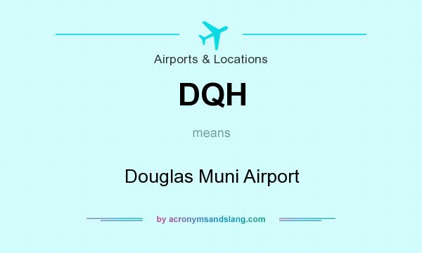 What does DQH mean? It stands for Douglas Muni Airport