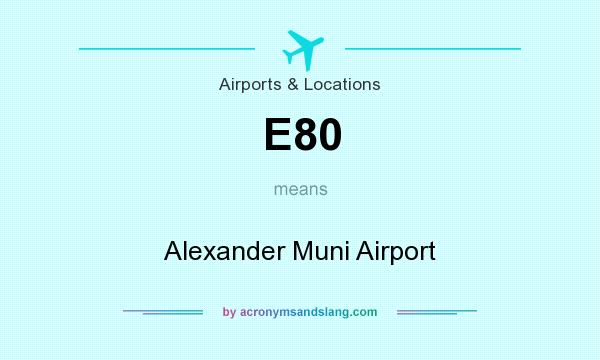 What does E80 mean? It stands for Alexander Muni Airport