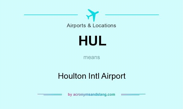 What does HUL mean? It stands for Houlton Intl Airport