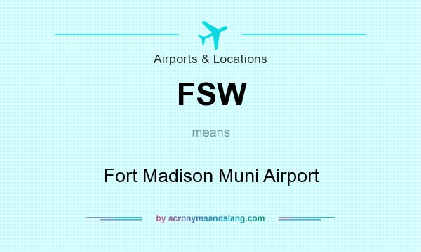 What does FSW mean? It stands for Fort Madison Muni Airport