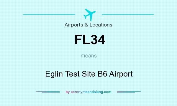 What does FL34 mean? It stands for Eglin Test Site B6 Airport