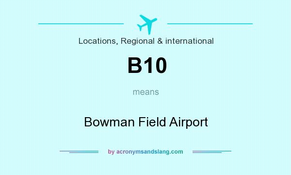 What does B10 mean? It stands for Bowman Field Airport