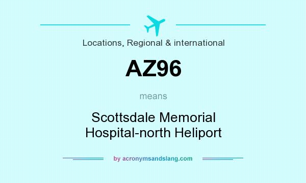 What does AZ96 mean? It stands for Scottsdale Memorial Hospital-north Heliport