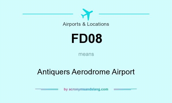 What does FD08 mean? It stands for Antiquers Aerodrome Airport