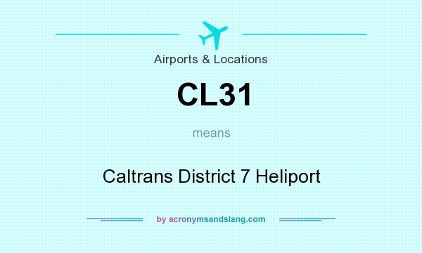What does CL31 mean? It stands for Caltrans District 7 Heliport