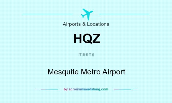 What does HQZ mean? It stands for Mesquite Metro Airport