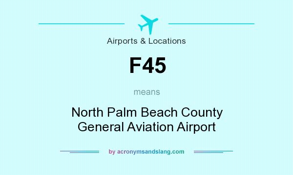 What does F45 mean? It stands for North Palm Beach County General Aviation Airport