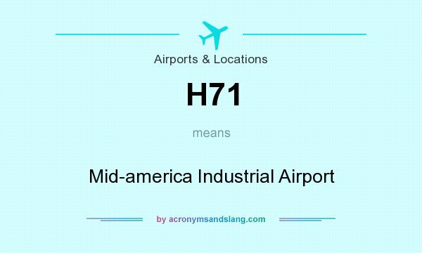 What does H71 mean? It stands for Mid-america Industrial Airport