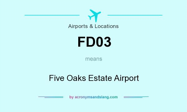 What does FD03 mean? It stands for Five Oaks Estate Airport