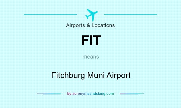 What does FIT mean? It stands for Fitchburg Muni Airport