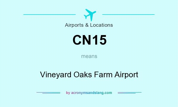 What does CN15 mean? It stands for Vineyard Oaks Farm Airport