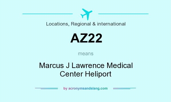 What does AZ22 mean? It stands for Marcus J Lawrence Medical Center Heliport