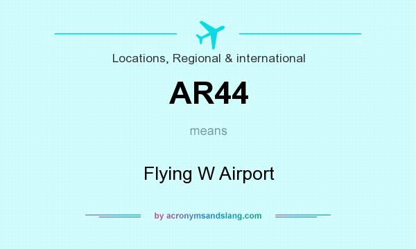 What does AR44 mean? It stands for Flying W Airport