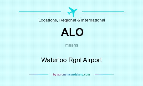 What does ALO mean? It stands for Waterloo Rgnl Airport