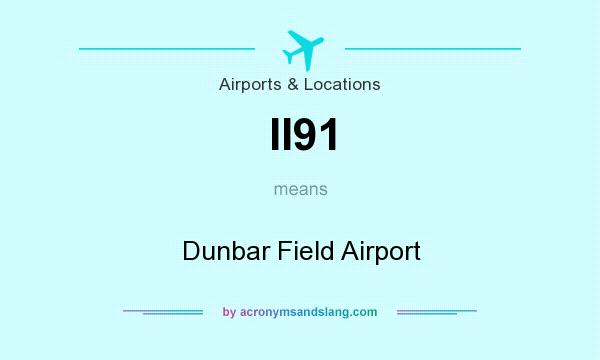 What does II91 mean? It stands for Dunbar Field Airport