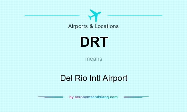 What does DRT mean? It stands for Del Rio Intl Airport