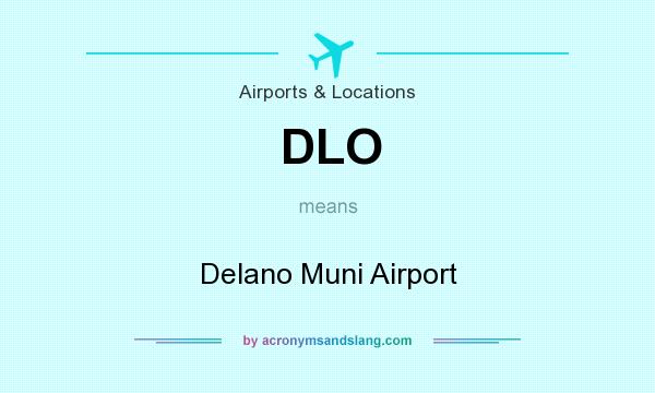 What does DLO mean? It stands for Delano Muni Airport