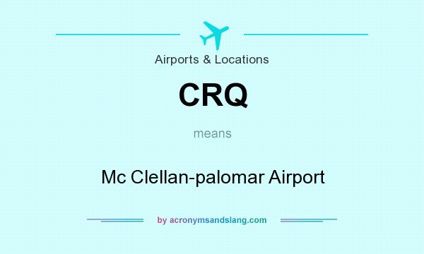 What does CRQ mean? It stands for Mc Clellan-palomar Airport