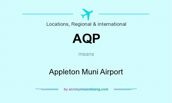 What does AQP mean? It stands for Appleton Muni Airport